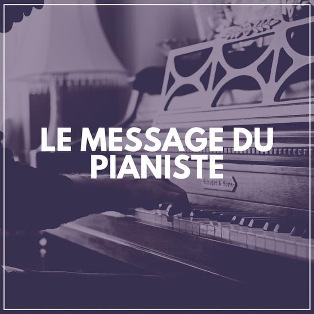 Le Message du Pianiste - Musique de Piano de Détente