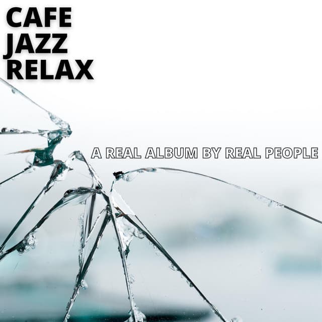 A Real Album By Real People - Cafe Jazz Relax