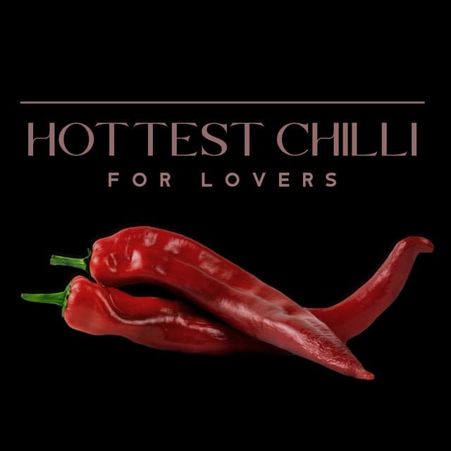 Hottest Chilli for Lovers: Paradise of Erotic Fantasy, Seduction, Love and Lust - Slow Sexy Beats