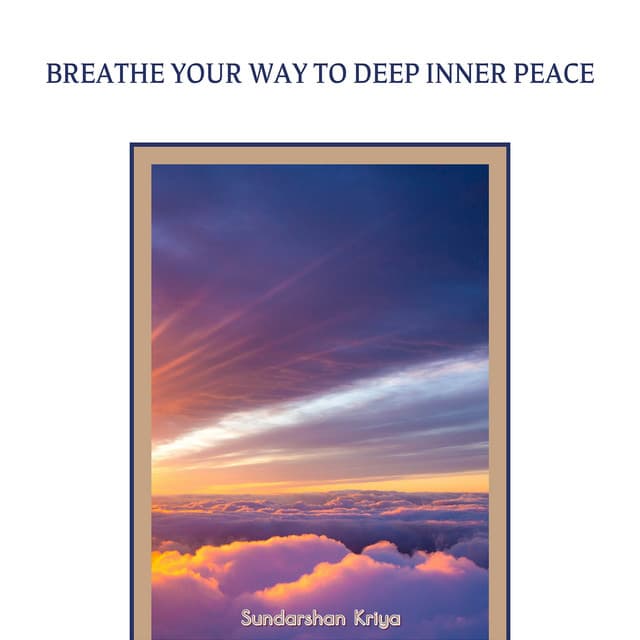 Breathe Your Way to Deep Inner Peace - Sundarshan Kriya