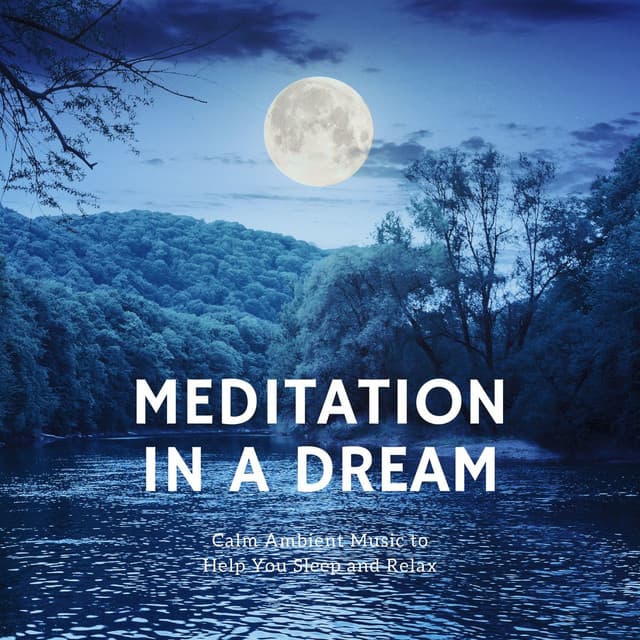 Meditation in a Dream: Calm Ambient Music to Help You Sleep and Relax - Breathe