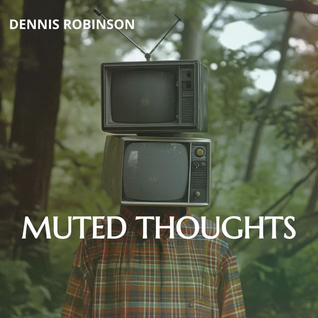Muted Thoughts: Broadcasting Lost Feelings - Dennis Robinson