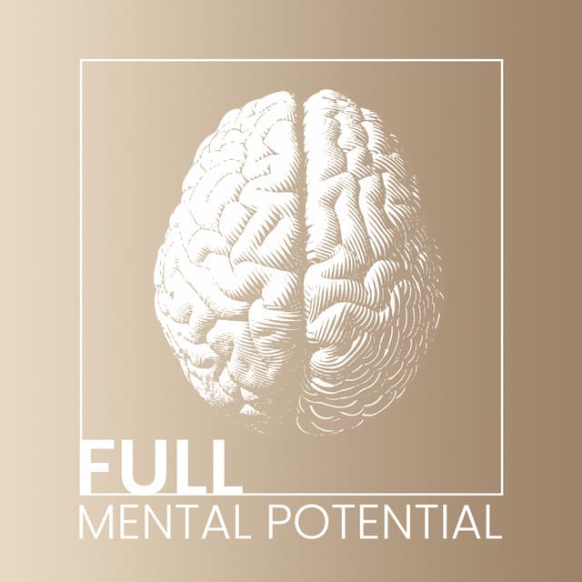 Full Mental Potential: Concentration Improving Music, Stimulating the Brain for Creative and Imaginative Thinking - Academy of Increasing Power of Brain