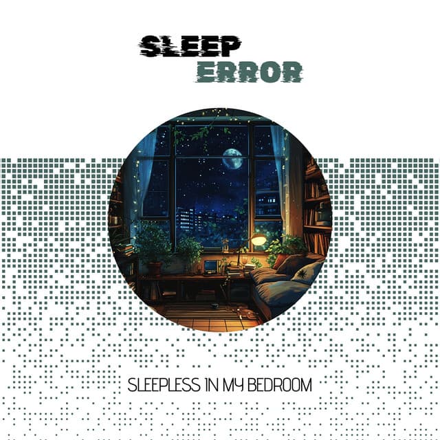 Sleepless in My Bedroom: Featuring a Soundtrack of Sighs, Groans & Occasional Snore - Sleep Error