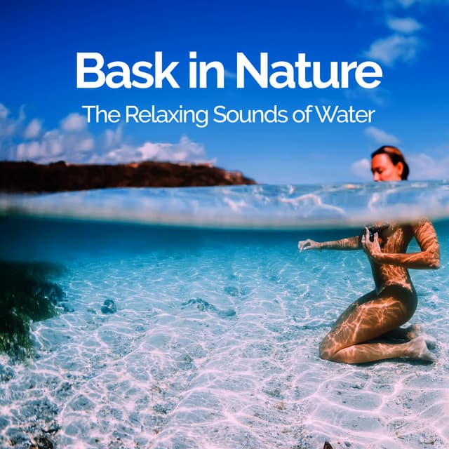 Bask in Nature - The Relaxing Sounds of Water