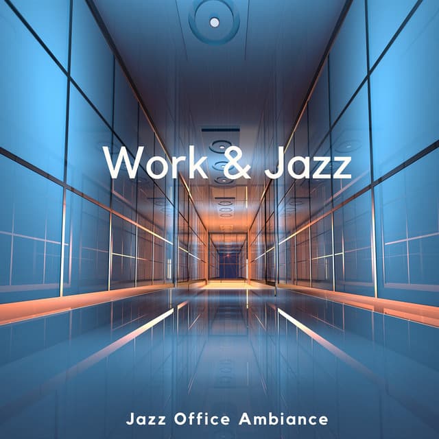 Jazz Office Ambiance: Perfect Harmonies for the Workday - Work & Jazz