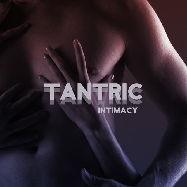 Tantric Intimacy: Create a Relationship Full of Sex - Tantric Love Experience