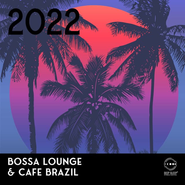 2022 Bossa Lounge & Cafe Brazil: Best Carnival Fast and Sensual Rhythms, Party Compilation - Brazilian Lounge Collection