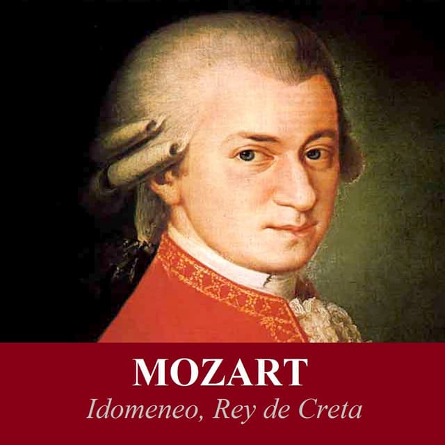 Mozart - Idomeneo, Rey de Creta - Wolfgang Amadeus Mozart