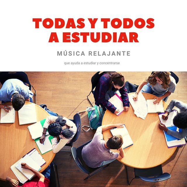 Todas y Todos a Estudiar: Música Relajante que Ayuda a Estudiar y Concentrarse - Musica para Estudiar Specialistas