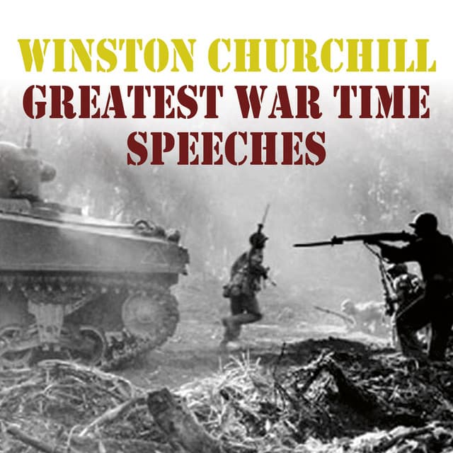 Winston Churchill: Greatest War Time Speeches - Winston Churchill