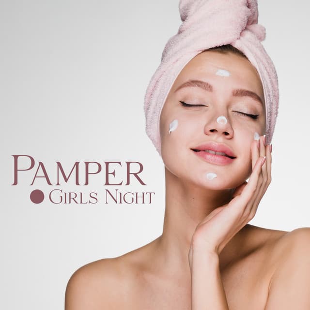 Pamper Girls Night: Music for Spa Treatments at Home, Aromatherapy, Facials & Manicure - Relaxing Spa Music