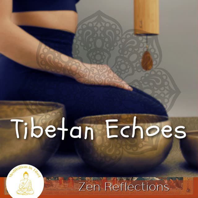 Tibetan Echoes, Zen Reflections - Meditation in Tibet
