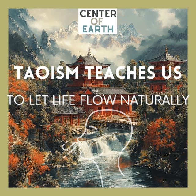 Taoism Teaches Us to Let Life Flow Naturally - Center of Earth