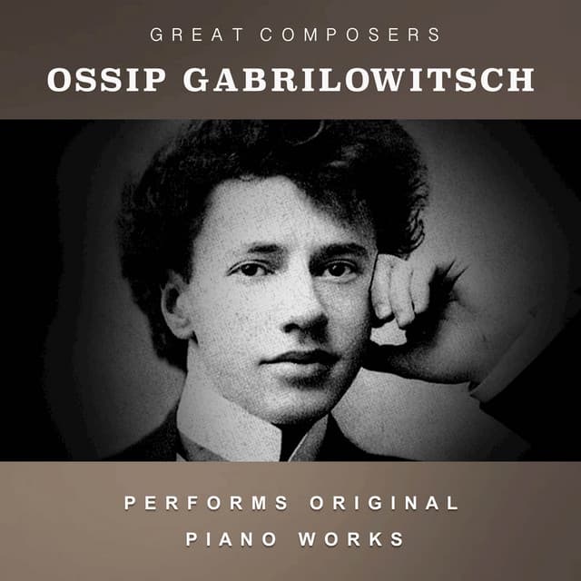 Ossip Gabrilowitsch Performs Original Piano Works - Ossip Gabrilowitsch