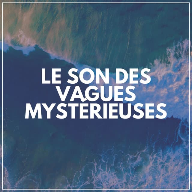 Le Son Des Vagues Mystérieuses - Vagues De L'Ocean