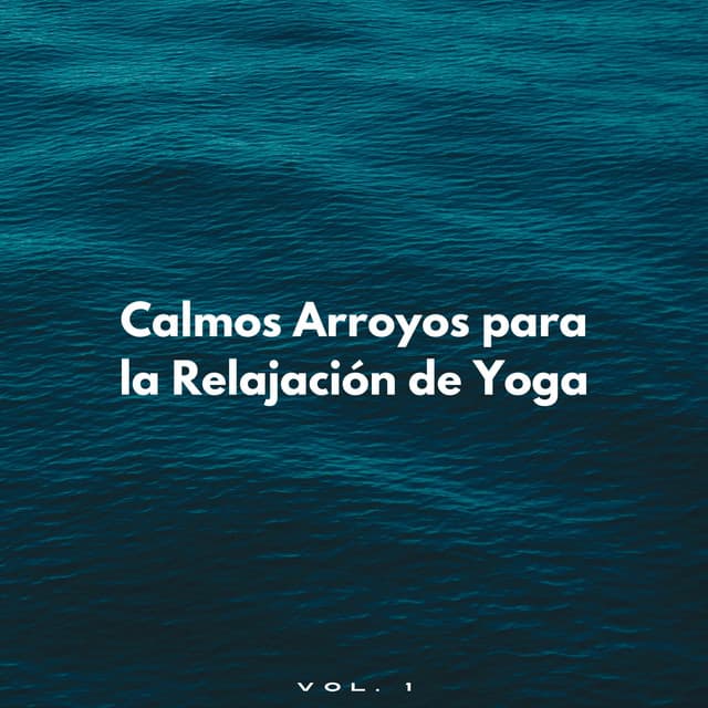Calmos Arroyos Para La Relajación De Yoga Vol. 1 - Sonidos de agua dulce