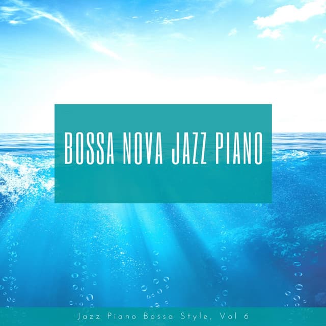 Jazz Piano Bossa Style, Vol. 6 - Bossa Nova Jazz Piano