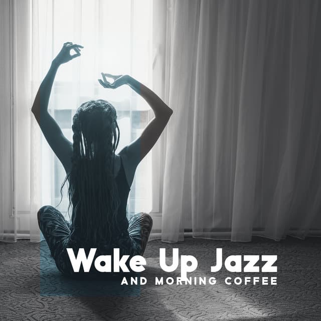 Wake Up Jazz and Morning Coffee: Vivid Jazz Vibes, Positive Mood Every Day - Smooth Jazz 24H
