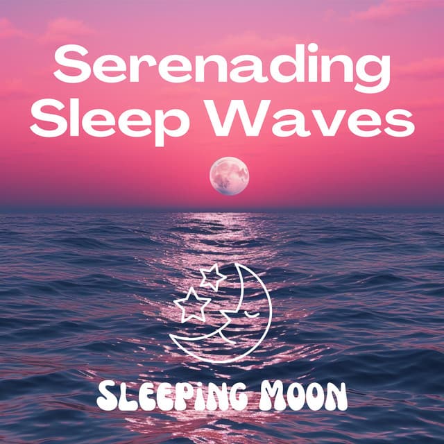 Serenading Sleep Waves - Sleeping Moon