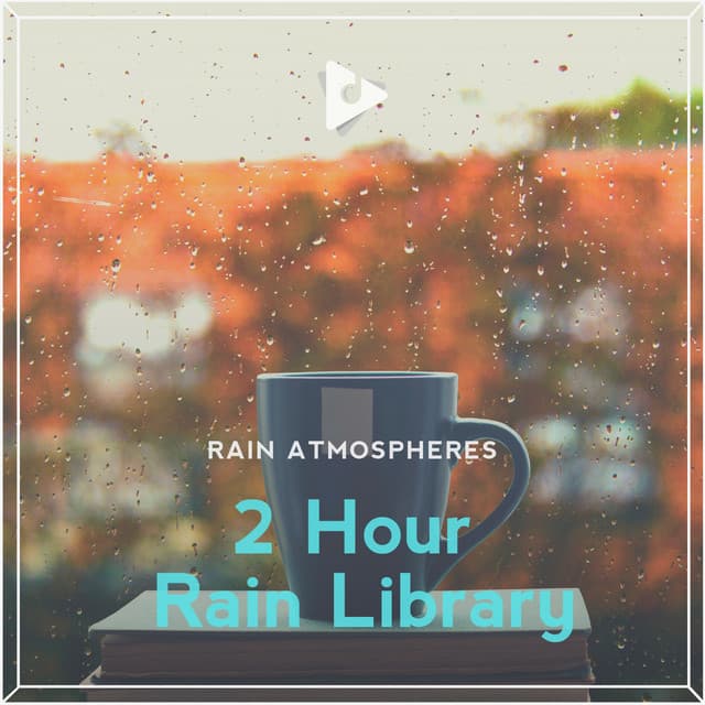 2 Hour Rain Library - Rain Atmospheres