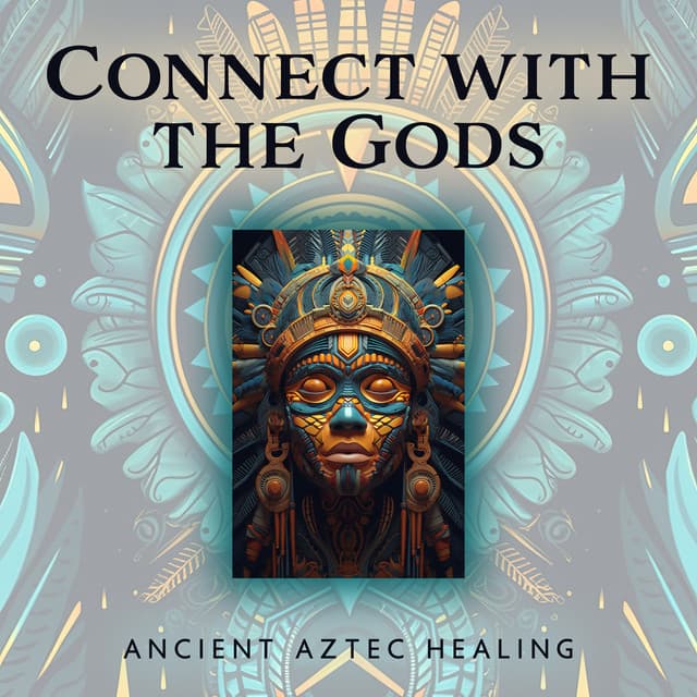 Connect with the Gods: Ancient Aztec Healing Meditative Music for Soul Cleansing - Angela Laur