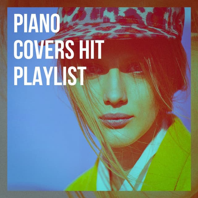 Piano Covers Hit Playlist - Piano Love Songs: Classic Easy Listening Piano Instrumental Music