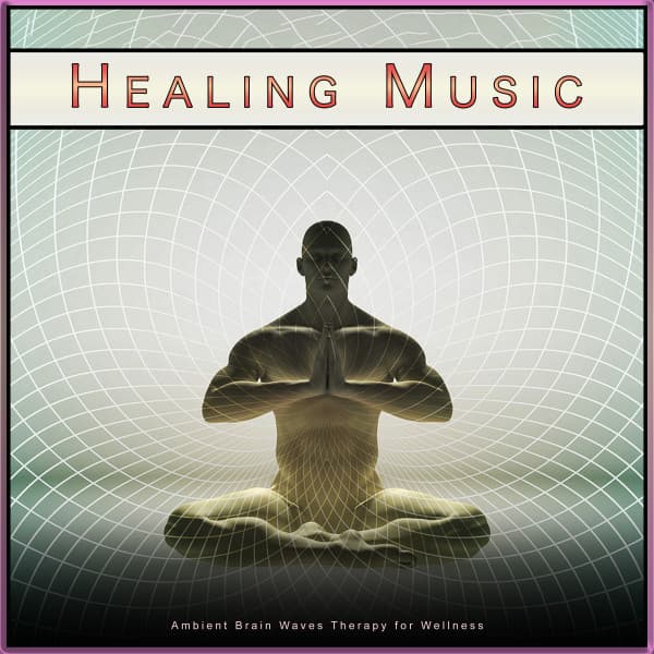 Healing Music: Ambient Brain Waves Therapy for Wellness - Healing Music Playlist