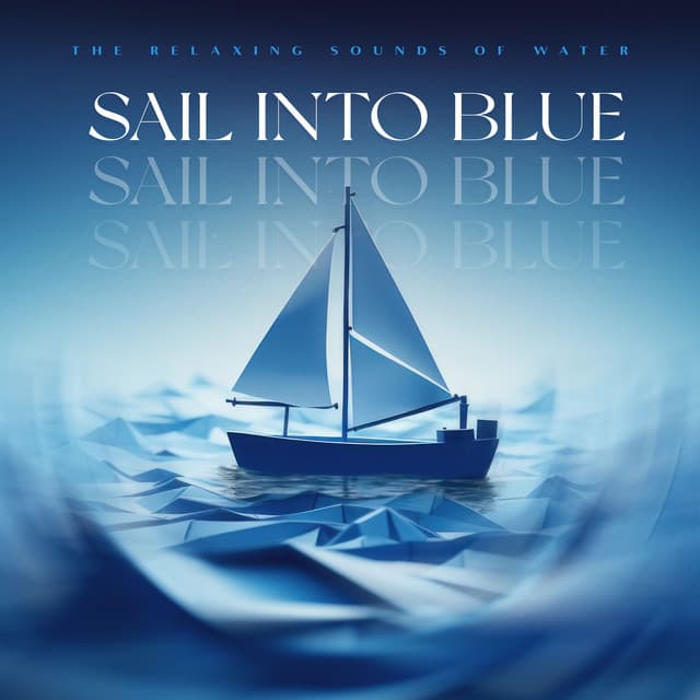 Sail into Blue - The Relaxing Sounds of Water