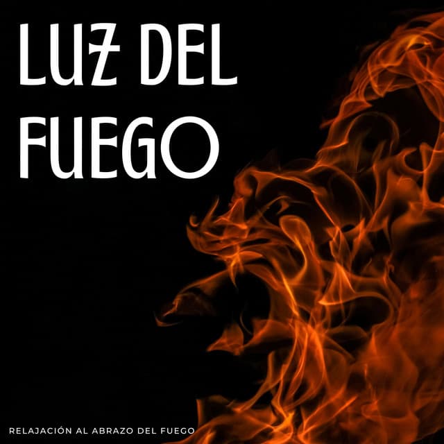 Luz Del Fuego: Relajación Al Abrazo Del Fuego - Sonidos cálidos y fríos de fuego