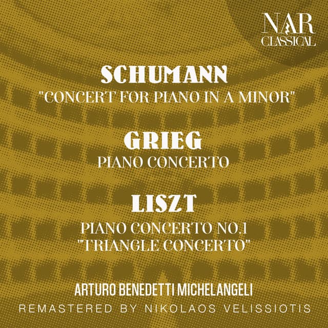 SCHUMANN: "CONCERT FOR PIANO IN A Minor"; GRIEG: PIANO CONCERTO; LISZT: PIANO CONCERTO No.1 "TRIANGLE CONCERTO" - Arturo Benedetti Michelangeli
