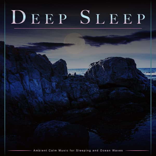 Deep Sleep: Ambient Calm Music for Sleeping and Ocean Waves - Deep Sleep