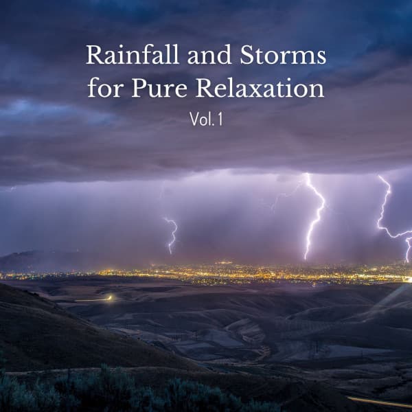 Rainfall and Storms for Pure Relaxation Vol. 1 - Work Playlist