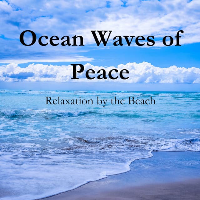 Ocean Waves of Peace: Relaxation by the Beach - Ocean Makers