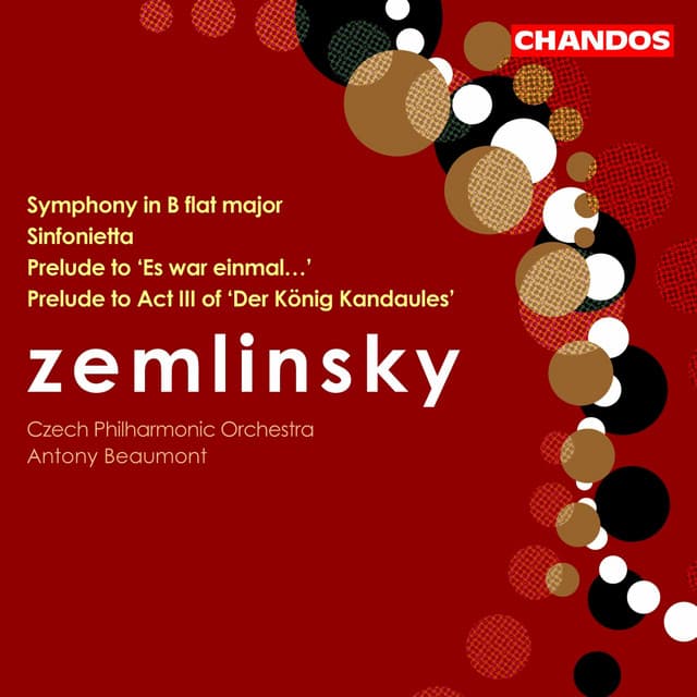 Zemlinsky: Symphony in B-Flat Major, Prelude to Es war einmal, Sinfonietta & Act III Prelude to Der König Kandaules - Alexander von Zemlinsky