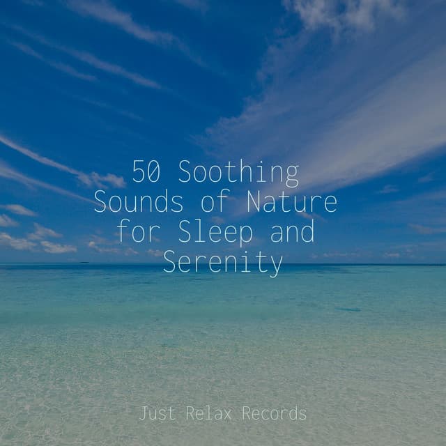 50 Soothing Sounds of Nature for Sleep and Serenity - Musica Relajante
