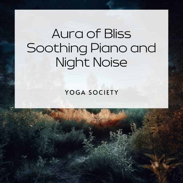 Aura of Bliss: Soothing Piano and Night Noise - Yoga Society