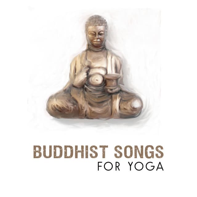 Buddhist Songs for Yoga – Music for Meditation, Zen, Chakra, Mantra, Mindfulness, Affirmation for Life - Yoga Relaxation Music